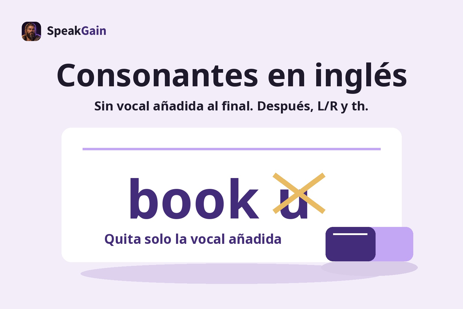 Consonantes en inglés — Sin vocal añadida al final. Después, L/R y th. — Quita solo la vocal añadida