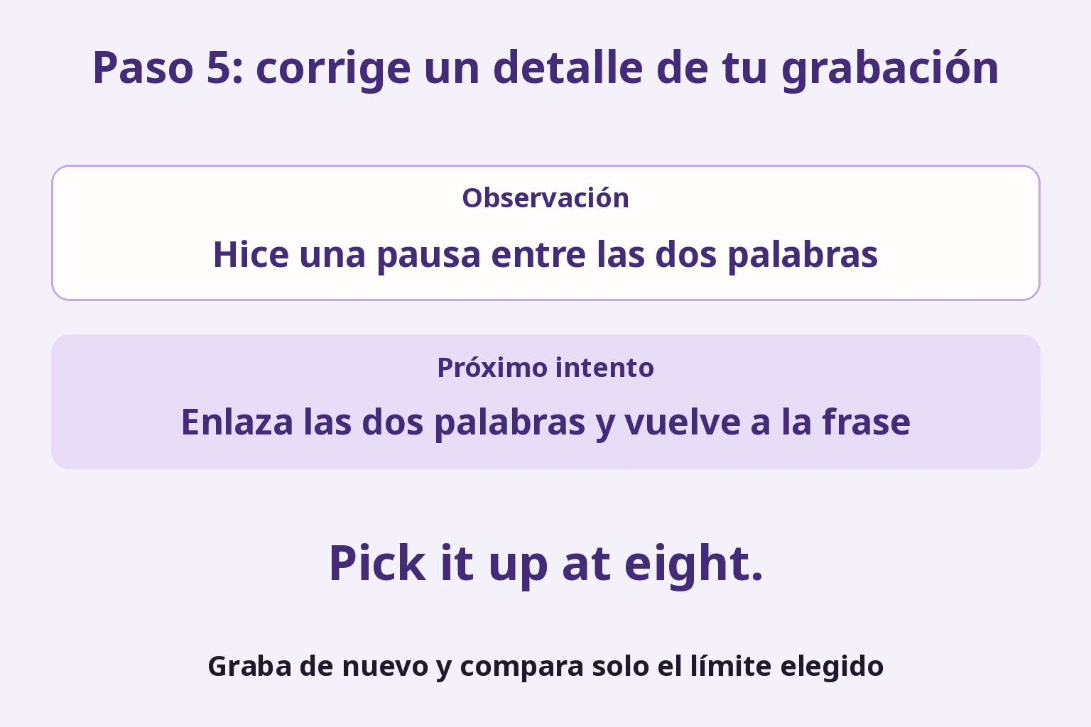 La observación de una pausa entre palabras lleva a practicar el enlace y volver a grabar toda la frase