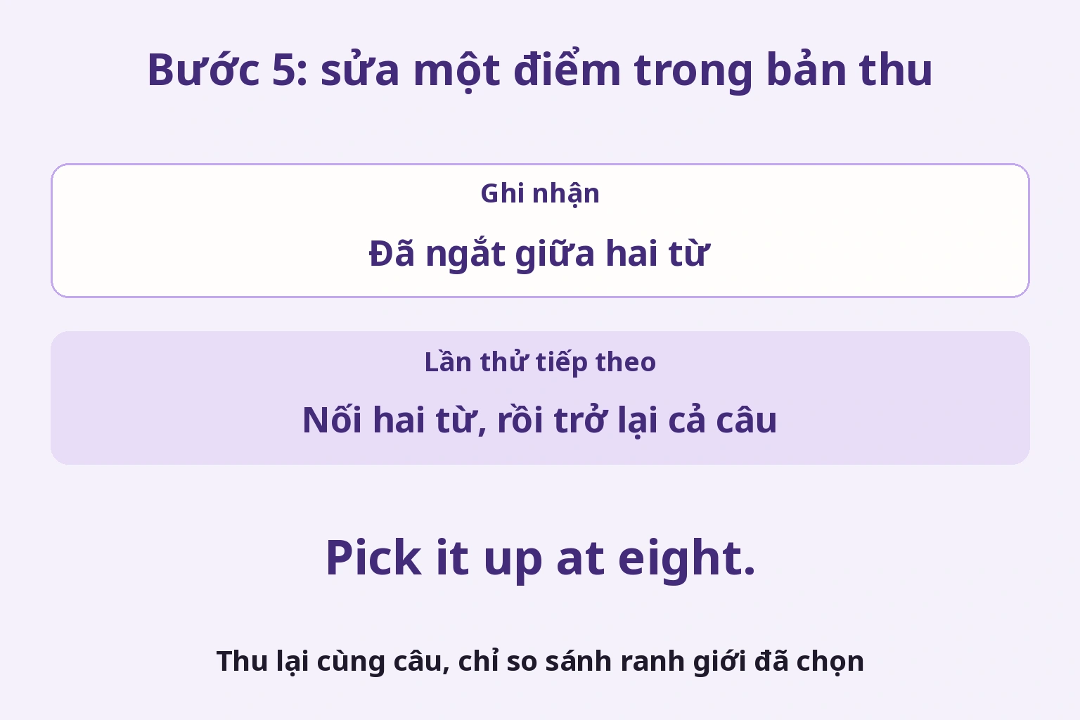 Từ ghi nhận đã ngắt giữa hai từ, chọn nối lại và thu cả câu lần nữa để so sánh