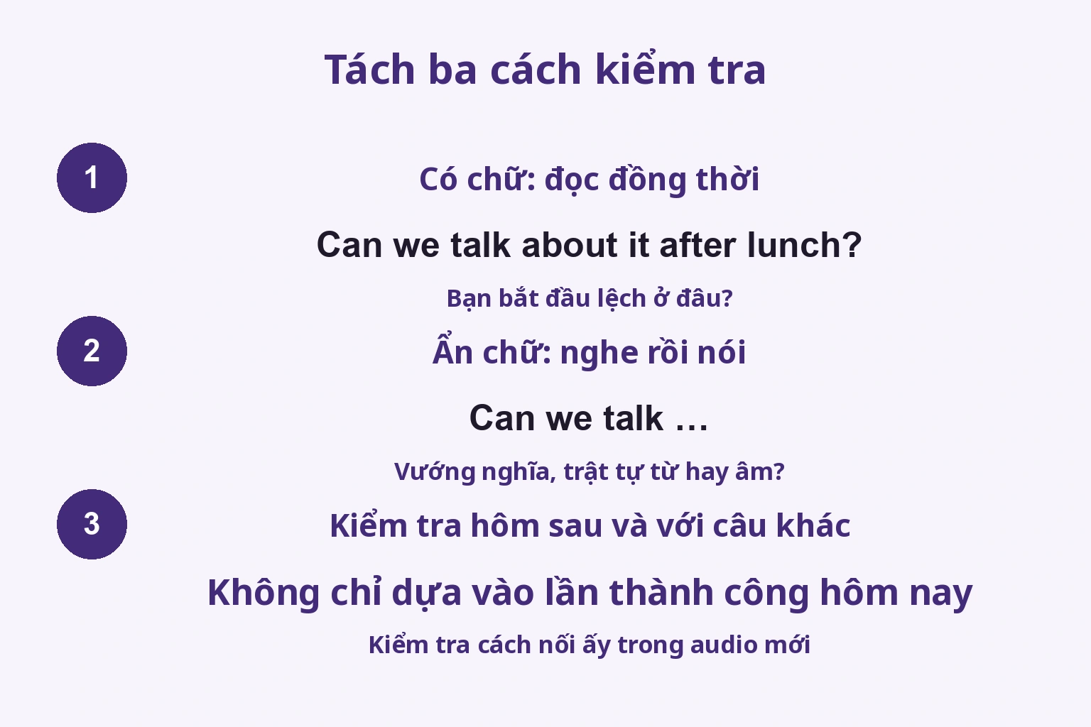 Tách ba cách kiểm tra: Có chữ: đọc đồng thời / Ẩn chữ: nghe rồi nói / Kiểm tra hôm sau và với câu khác