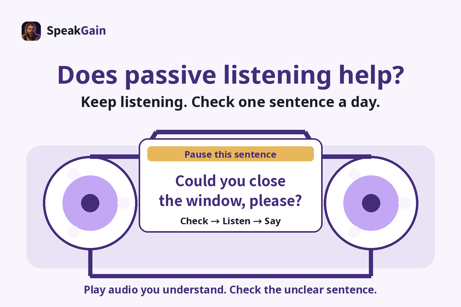 Does passive listening help? — Keep listening. Check one sentence a day. — Could you close the window, please?