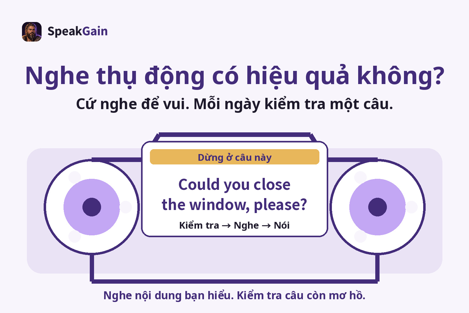Nghe thụ động có hiệu quả không? — Cứ nghe để vui. Mỗi ngày kiểm tra một câu. — Could you close the window, please?