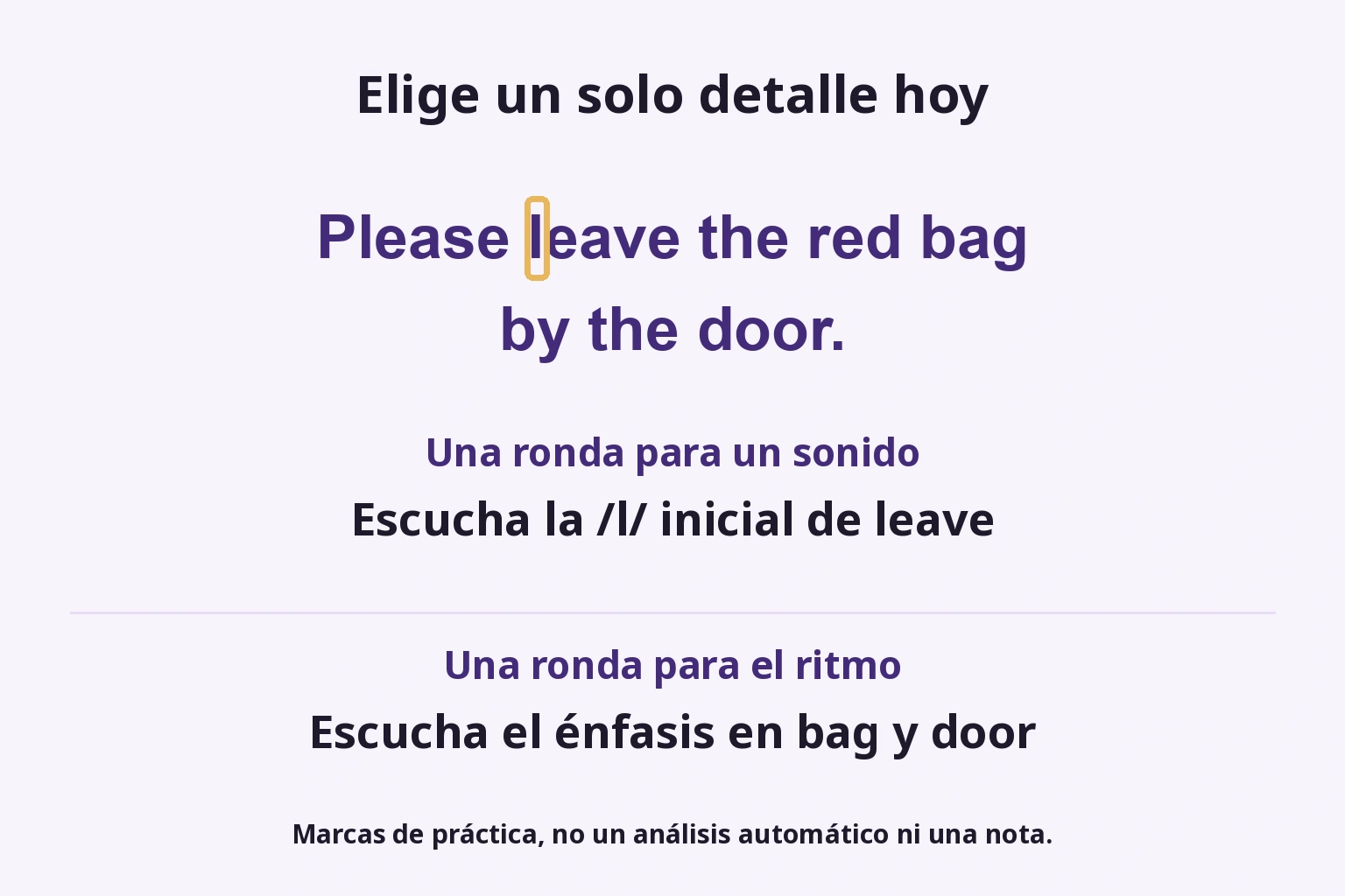 Elige un solo detalle hoy: Escucha la /l/ inicial de leave; Escucha el énfasis en bag y door