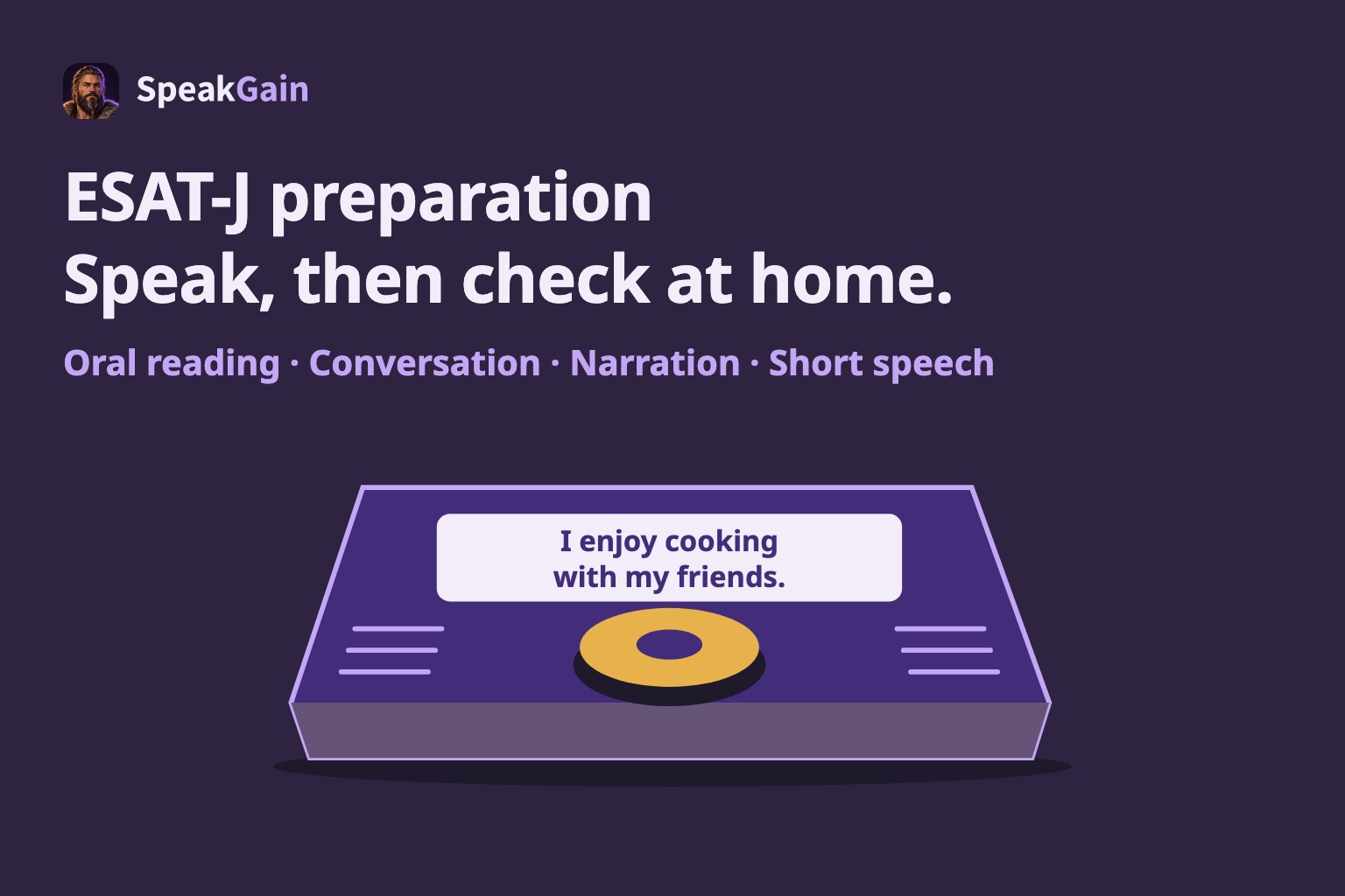 ESAT-J preparation: Speak, then check at home. Oral reading · Conversation · Narration · Short speech