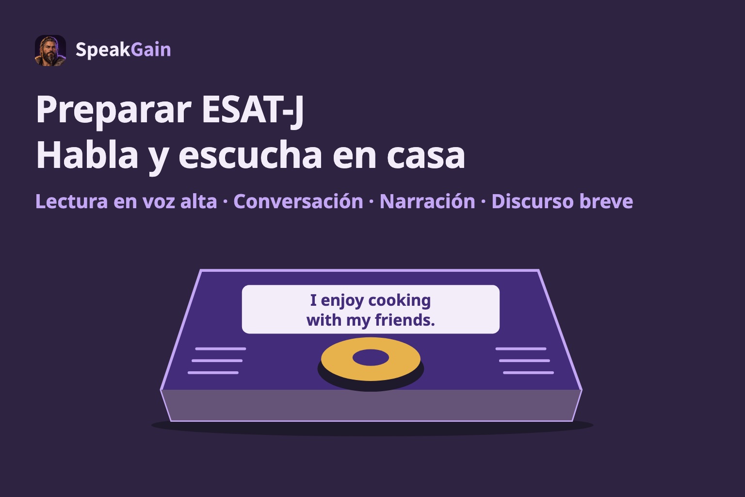 Preparar ESAT-J: Habla y escucha en casa Lectura en voz alta · Conversación · Narración · Discurso breve