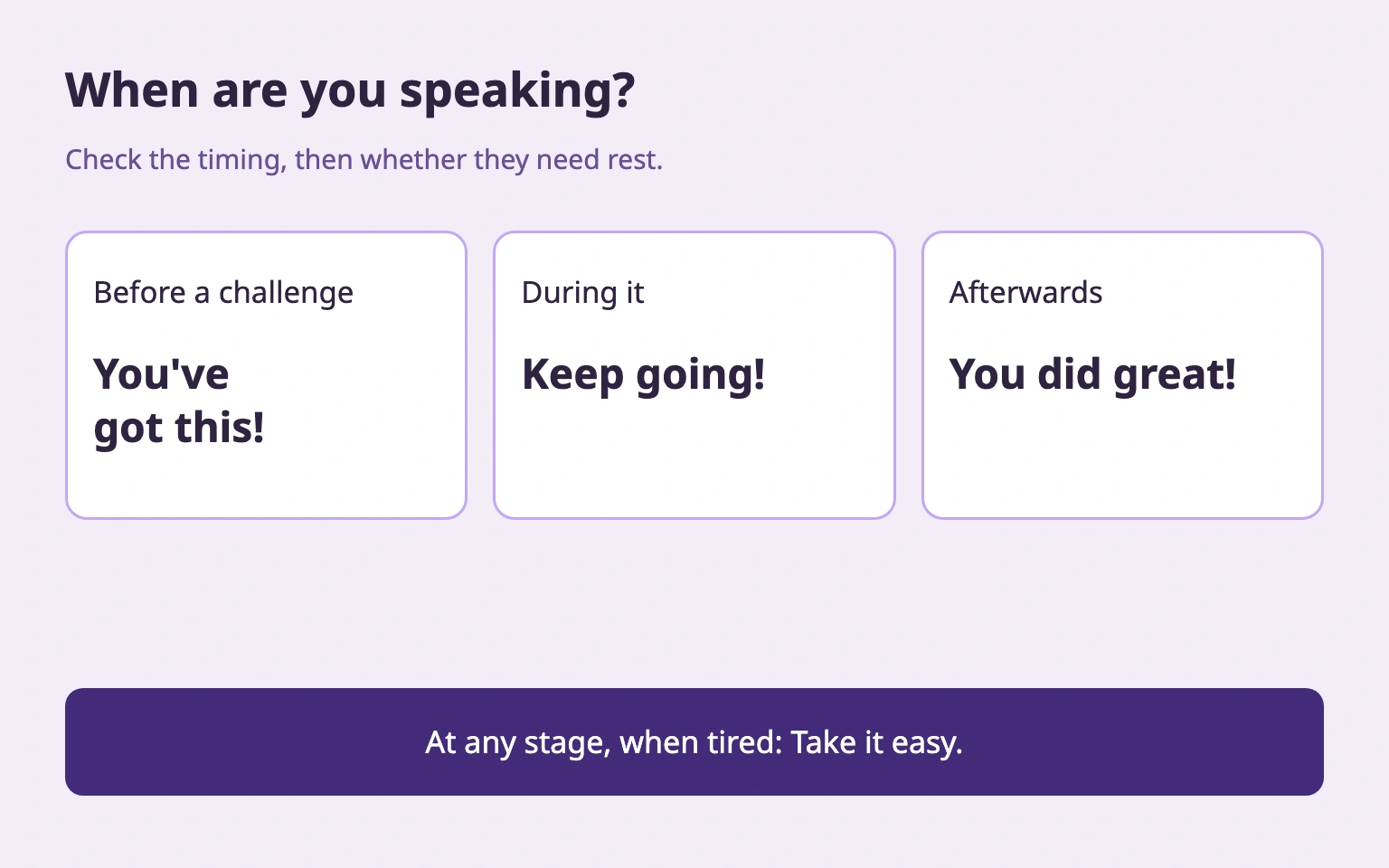 Before, during and after a challenge, with a rest option at every stage