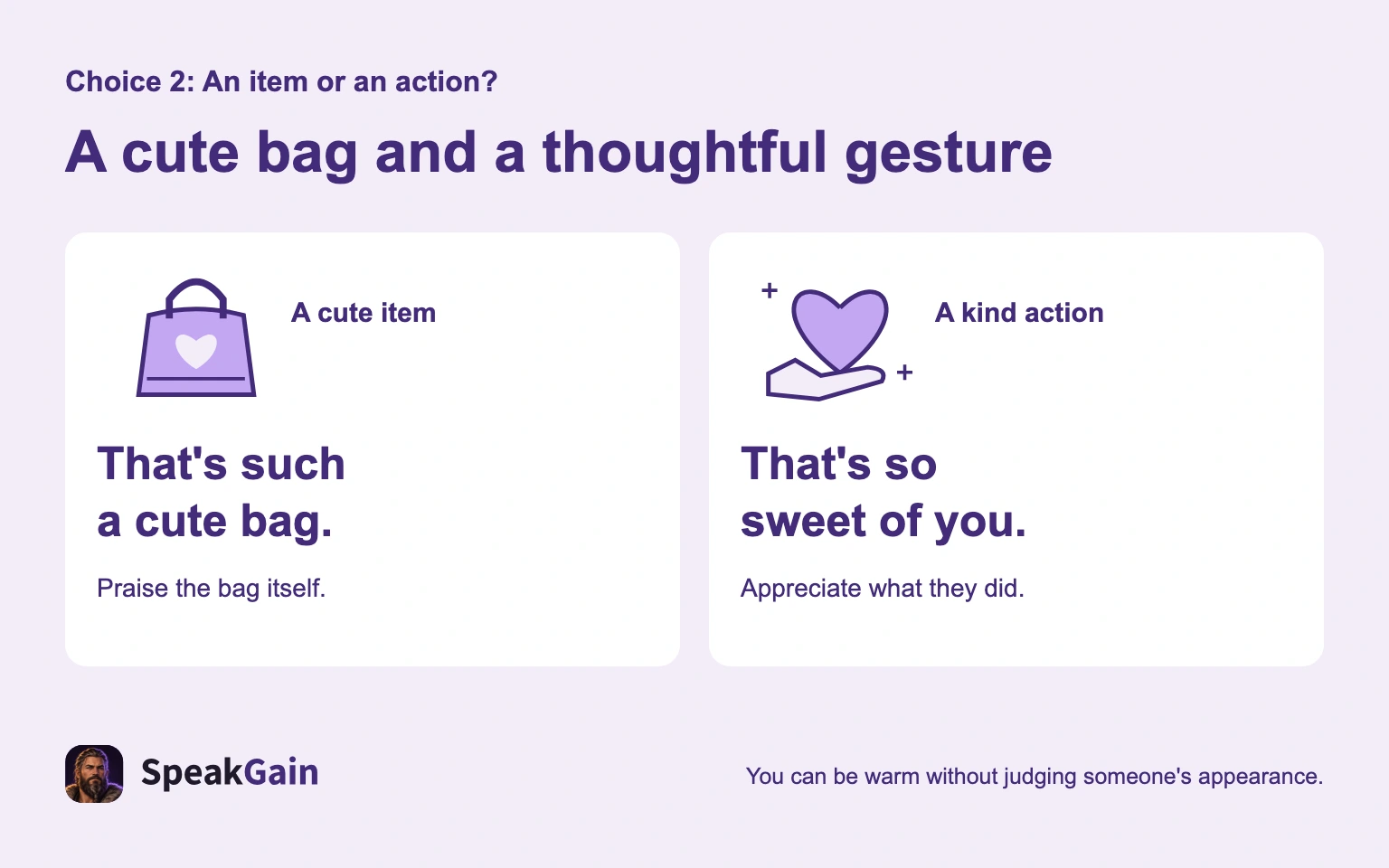 The sentence about a cute bag praises an item; That's so sweet of you. appreciates a kind action.