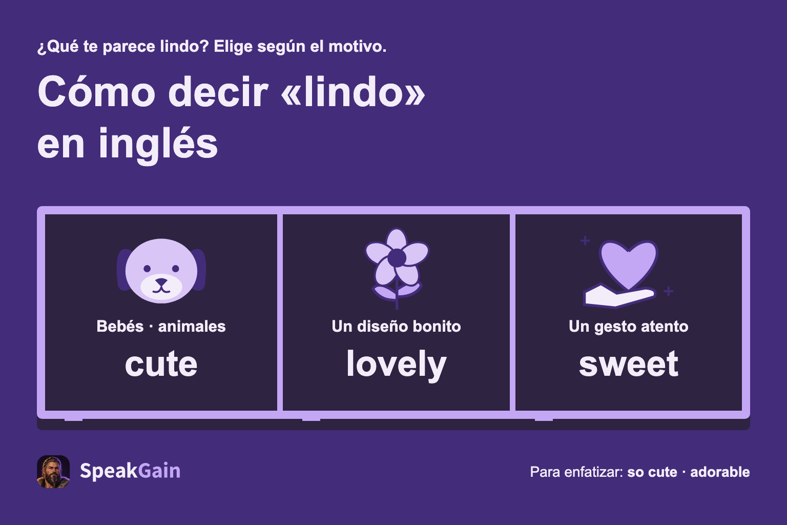 Elige cute para bebés y animales, lovely para un diseño bonito y sweet para un gesto atento.