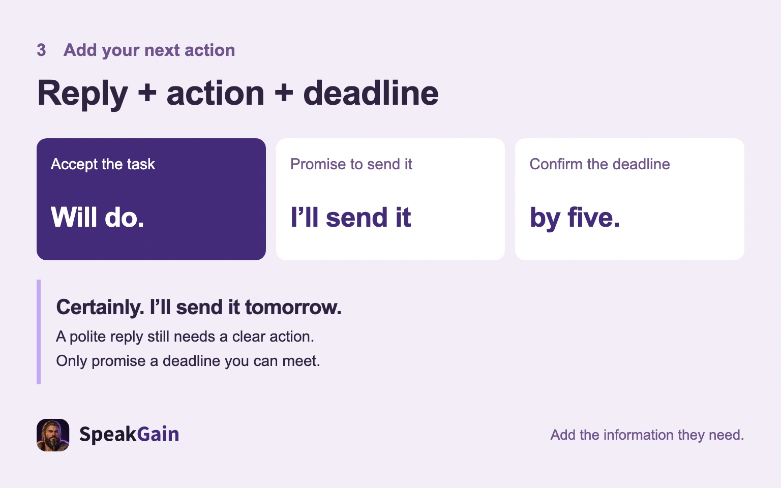 Build Will do. I'll send it by five. from a reply, an action and a deadline
