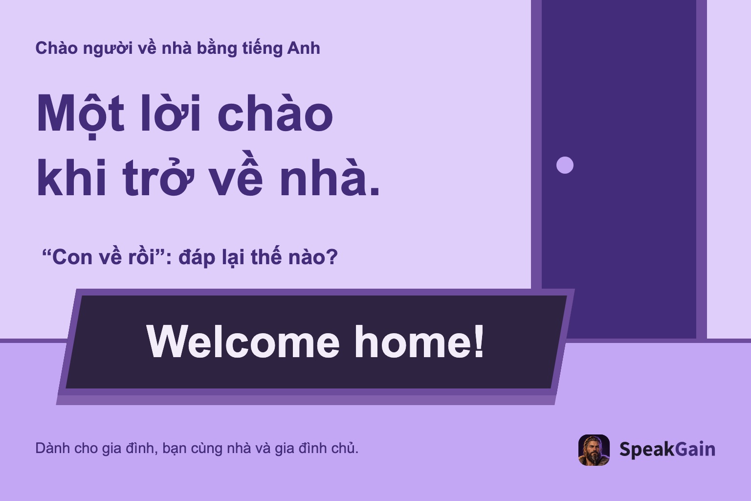 Chào người về nhà bằng tiếng Anh Một lời chào khi trở về nhà. “Con về rồi”: đáp lại thế nào?