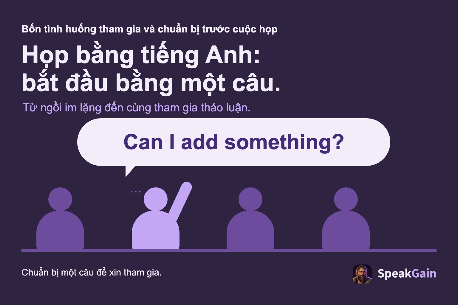 Bốn người dự họp, một người giơ tay và xin bổ sung bằng câu tiếng Anh.