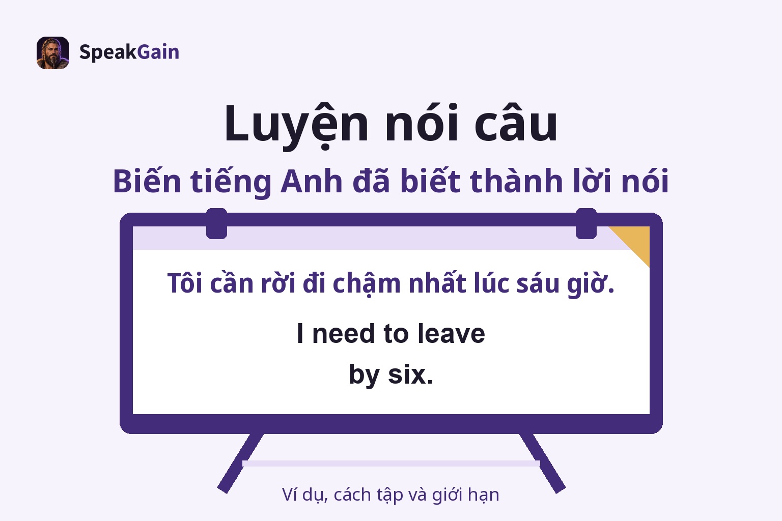 Giá bảng tập có gợi ý phải rời đi chậm nhất lúc sáu giờ và câu trả lời I need to leave by six.