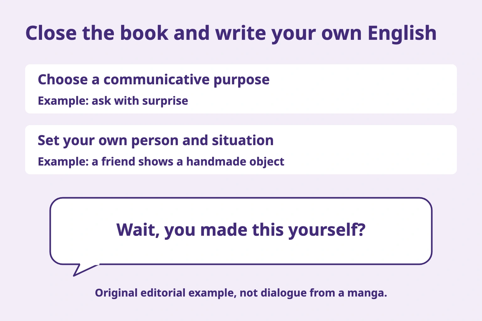 Choose a purpose, imagine your own situation, then write Wait, you made this yourself?